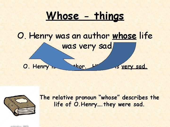 Whose - things O. Henry was an author whose life was very sad. O.