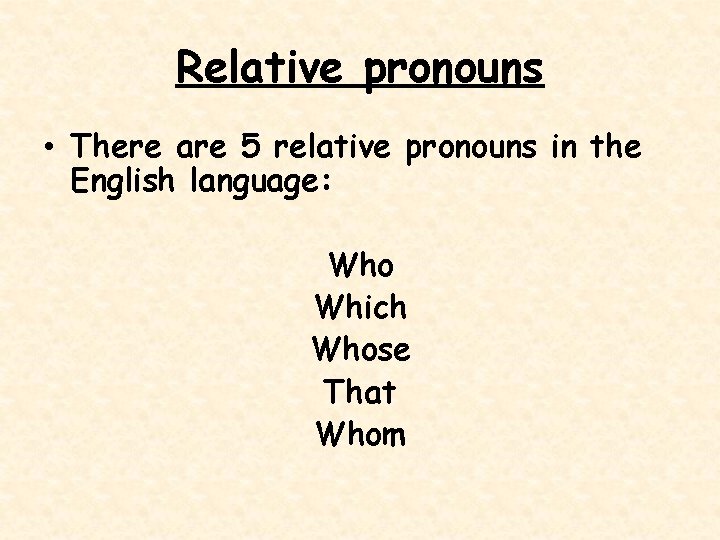 Relative pronouns • There are 5 relative pronouns in the English language: Who Which