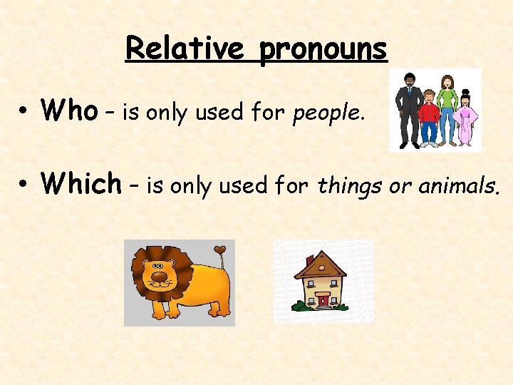 Relative pronouns • Who – is only used for people. • Which – is