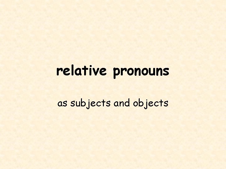 relative pronouns as subjects and objects 