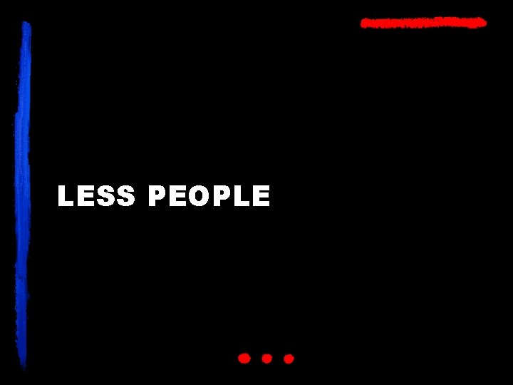 LESS PEOPLE 