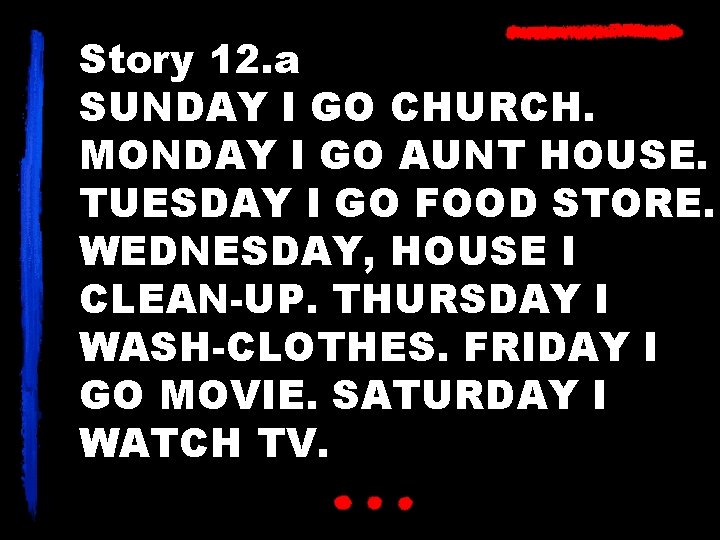 Story 12. a SUNDAY I GO CHURCH. MONDAY I GO AUNT HOUSE. TUESDAY I