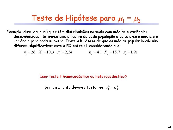Teste de Hipótese para 1 = 2 Exemplo: duas v. a. quaisquer têm distribuições