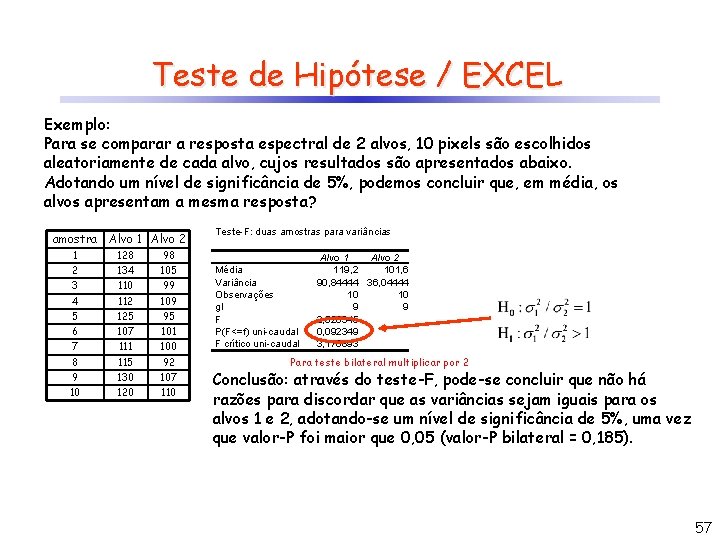 Teste de Hipótese / EXCEL Exemplo: Para se comparar a resposta espectral de 2