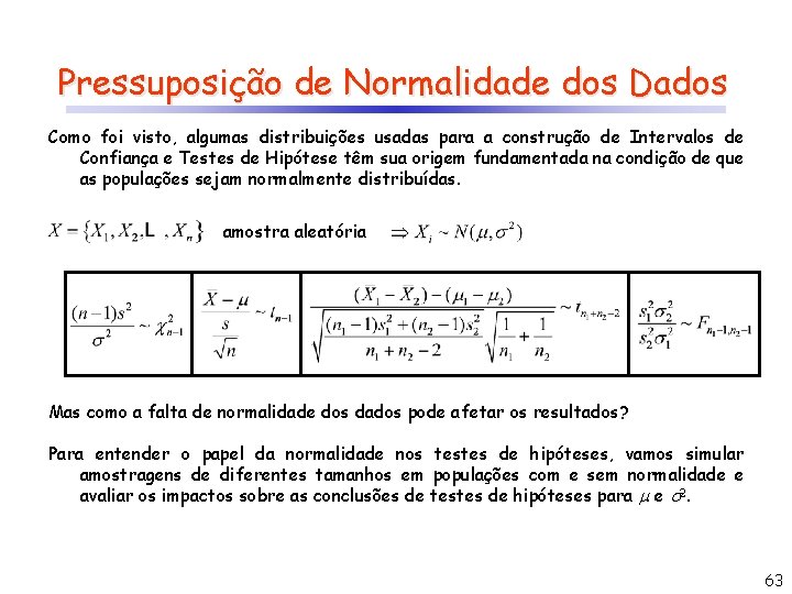 Pressuposição de Normalidade dos Dados Como foi visto, algumas distribuições usadas para a construção