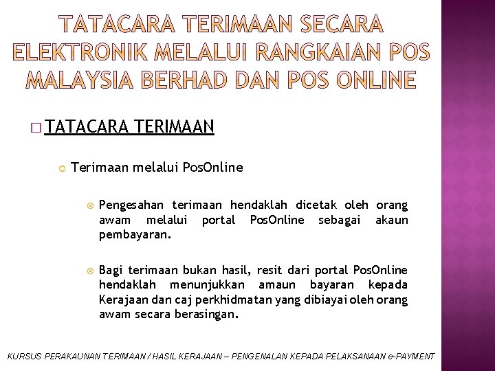 � TATACARA TERIMAAN Terimaan melalui Pos. Online Pengesahan terimaan hendaklah dicetak oleh orang awam