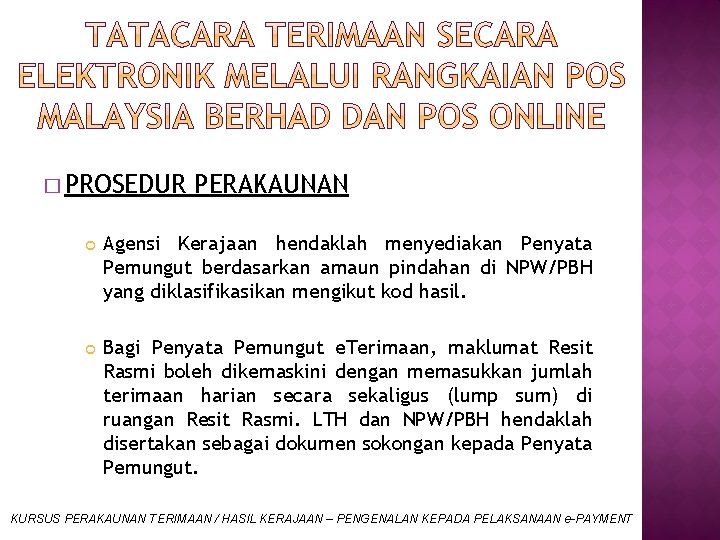 � PROSEDUR PERAKAUNAN Agensi Kerajaan hendaklah menyediakan Penyata Pemungut berdasarkan amaun pindahan di NPW/PBH