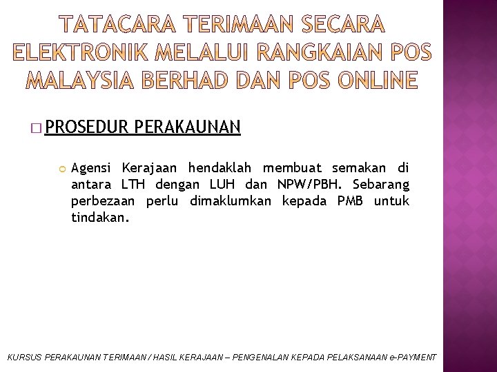 � PROSEDUR PERAKAUNAN Agensi Kerajaan hendaklah membuat semakan di antara LTH dengan LUH dan