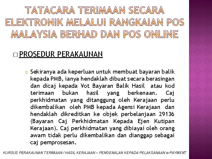 � PROSEDUR PERAKAUNAN Sekiranya ada keperluan untuk membuat bayaran balik kepada PMB, ianya hendaklah