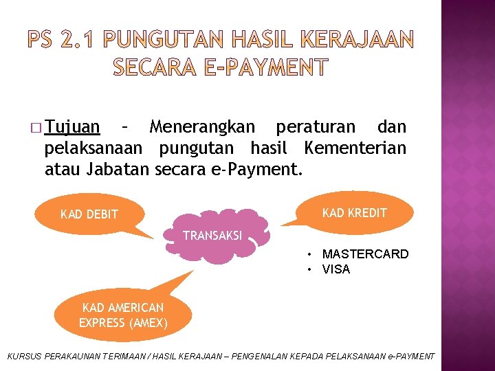 � Tujuan – Menerangkan peraturan dan pelaksanaan pungutan hasil Kementerian atau Jabatan secara e-Payment.