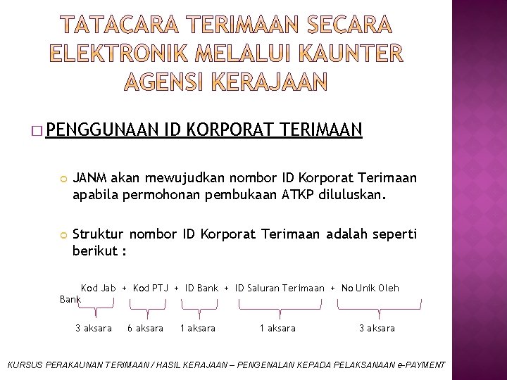 � PENGGUNAAN ID KORPORAT TERIMAAN JANM akan mewujudkan nombor ID Korporat Terimaan apabila permohonan