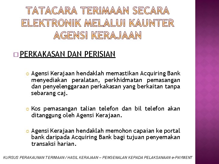 � PERKAKASAN DAN PERISIAN Agensi Kerajaan hendaklah memastikan Acquiring Bank menyediakan peralatan, perkhidmatan pemasangan