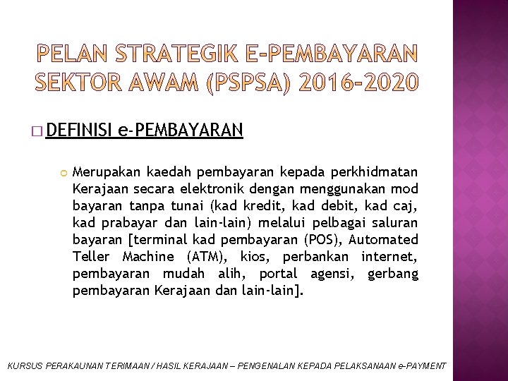 � DEFINISI e-PEMBAYARAN Merupakan kaedah pembayaran kepada perkhidmatan Kerajaan secara elektronik dengan menggunakan mod