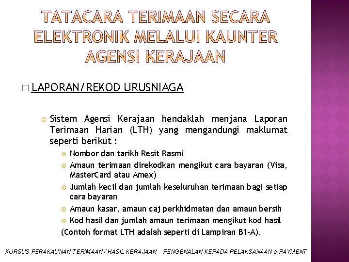 � LAPORAN/REKOD URUSNIAGA Sistem Agensi Kerajaan hendaklah menjana Laporan Terimaan Harian (LTH) yang mengandungi