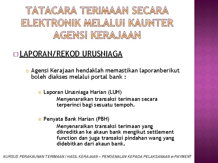 � LAPORAN/REKOD URUSNIAGA Agensi Kerajaan hendaklah memastikan laporanberikut boleh diakses melalui portal bank :