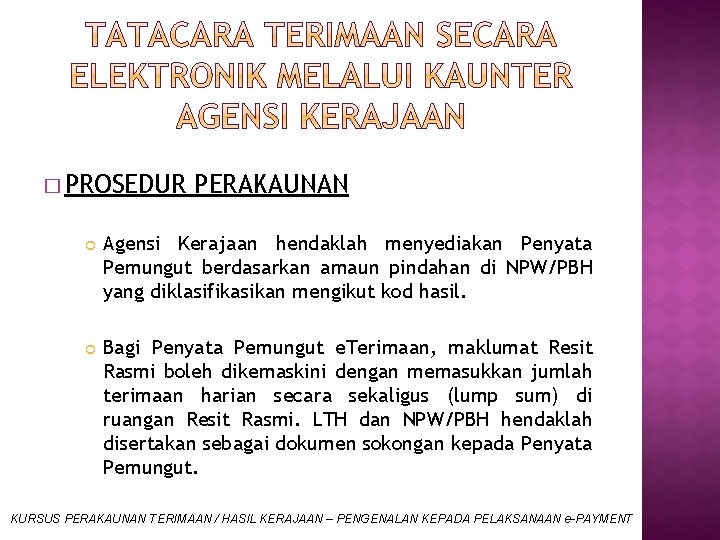 � PROSEDUR PERAKAUNAN Agensi Kerajaan hendaklah menyediakan Penyata Pemungut berdasarkan amaun pindahan di NPW/PBH