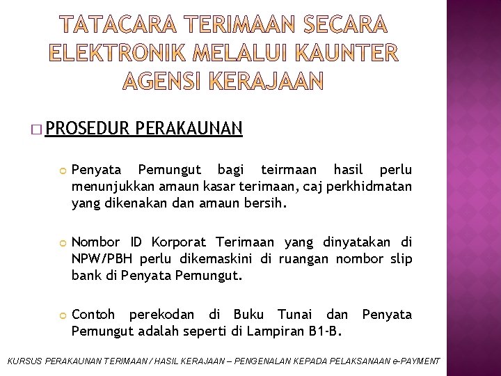 � PROSEDUR PERAKAUNAN Penyata Pemungut bagi teirmaan hasil perlu menunjukkan amaun kasar terimaan, caj