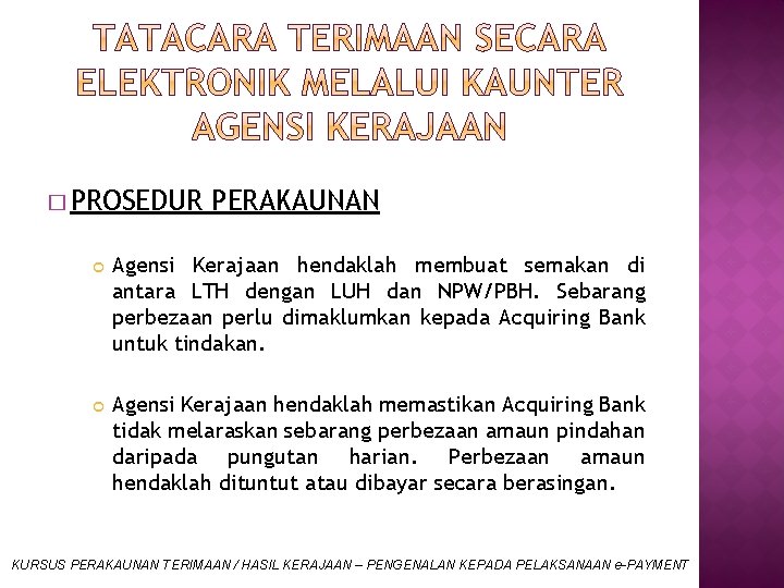 � PROSEDUR PERAKAUNAN Agensi Kerajaan hendaklah membuat semakan di antara LTH dengan LUH dan