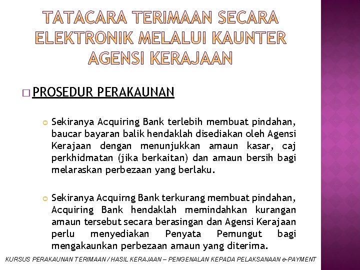 � PROSEDUR PERAKAUNAN Sekiranya Acquiring Bank terlebih membuat pindahan, baucar bayaran balik hendaklah disediakan