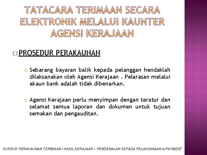 � PROSEDUR PERAKAUNAN Sebarang bayaran balik kepada pelanggan hendaklah dilaksanakan oleh Agensi Kerajaan. Pelarasan