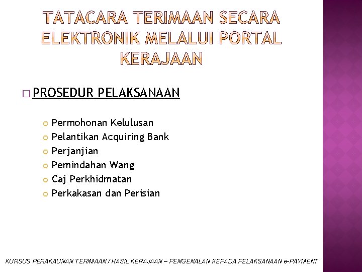 � PROSEDUR PELAKSANAAN Permohonan Kelulusan Pelantikan Acquiring Bank Perjanjian Pemindahan Wang Caj Perkhidmatan Perkakasan