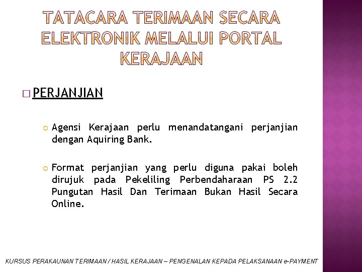 � PERJANJIAN Agensi Kerajaan perlu menandatangani perjanjian dengan Aquiring Bank. Format perjanjian yang perlu