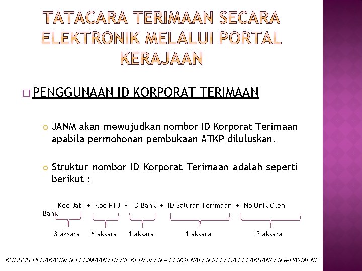 � PENGGUNAAN ID KORPORAT TERIMAAN JANM akan mewujudkan nombor ID Korporat Terimaan apabila permohonan