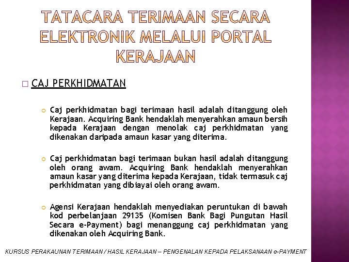 � CAJ PERKHIDMATAN Caj perkhidmatan bagi terimaan hasil adalah ditanggung oleh Kerajaan. Acquiring Bank