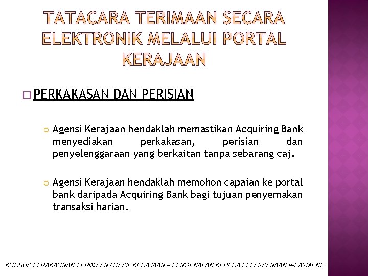 � PERKAKASAN DAN PERISIAN Agensi Kerajaan hendaklah memastikan Acquiring Bank menyediakan perkakasan, perisian dan