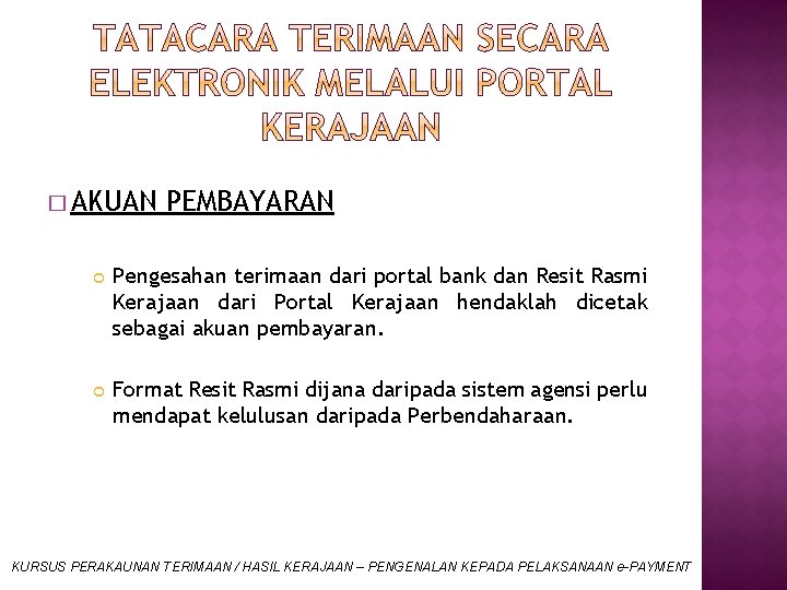 � AKUAN PEMBAYARAN Pengesahan terimaan dari portal bank dan Resit Rasmi Kerajaan dari Portal