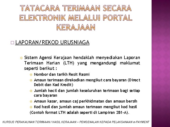 � LAPORAN/REKOD URUSNIAGA Sistem Agensi Kerajaan hendaklah menyediakan Laporan Terimaan Harian (LTH) yang mengandungi