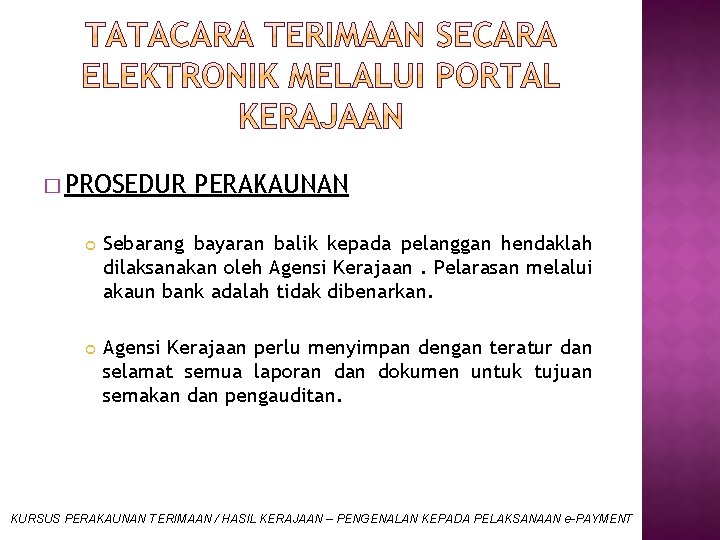 � PROSEDUR PERAKAUNAN Sebarang bayaran balik kepada pelanggan hendaklah dilaksanakan oleh Agensi Kerajaan. Pelarasan