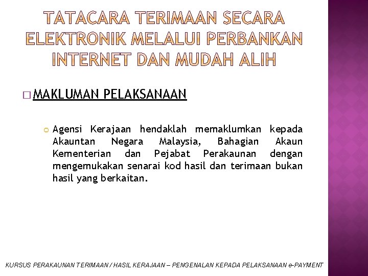 � MAKLUMAN PELAKSANAAN Agensi Kerajaan hendaklah memaklumkan kepada Akauntan Negara Malaysia, Bahagian Akaun Kementerian