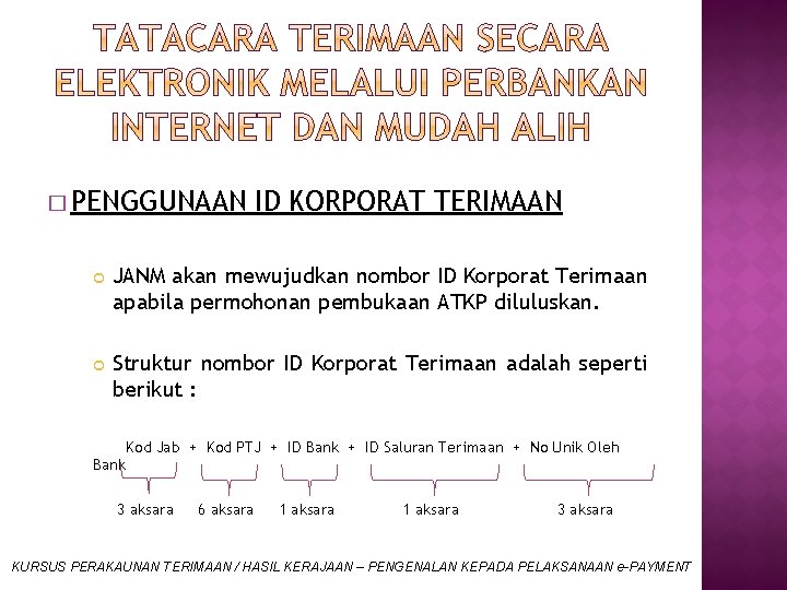 � PENGGUNAAN ID KORPORAT TERIMAAN JANM akan mewujudkan nombor ID Korporat Terimaan apabila permohonan