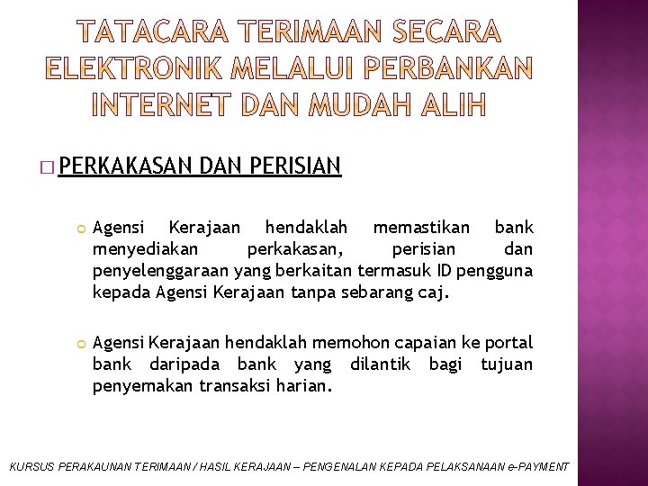 � PERKAKASAN DAN PERISIAN Agensi Kerajaan hendaklah memastikan bank menyediakan perkakasan, perisian dan penyelenggaraan