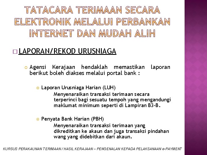 � LAPORAN/REKOD URUSNIAGA Agensi Kerajaan hendaklah memastikan berikut boleh diakses melalui portal bank :