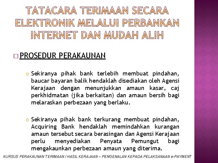 � PROSEDUR PERAKAUNAN Sekiranya pihak bank terlebih membuat pindahan, baucar bayaran balik hendaklah disediakan