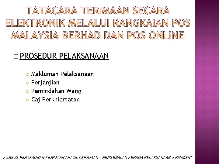 � PROSEDUR PELAKSANAAN Makluman Pelaksanaan Perjanjian Pemindahan Wang Caj Perkhidmatan KURSUS PERAKAUNAN TERIMAAN /
