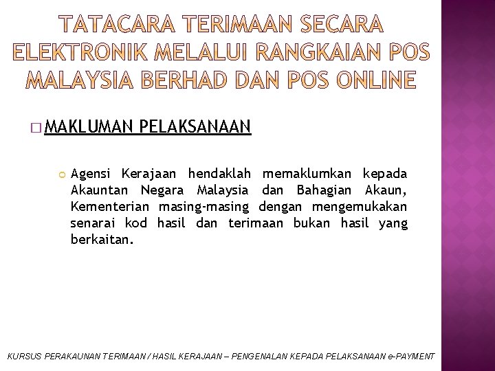� MAKLUMAN PELAKSANAAN Agensi Kerajaan hendaklah memaklumkan kepada Akauntan Negara Malaysia dan Bahagian Akaun,