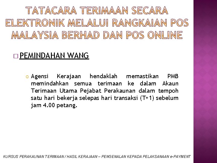 � PEMINDAHAN WANG Agensi Kerajaan hendaklah memastikan PMB memindahkan semua terimaan ke dalam Akaun