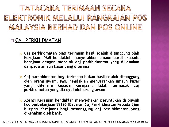 � CAJ PERKHIDMATAN Caj perkhidmatan bagi terimaan hasil adalah ditanggung oleh Kerajaan. PMB hendaklah