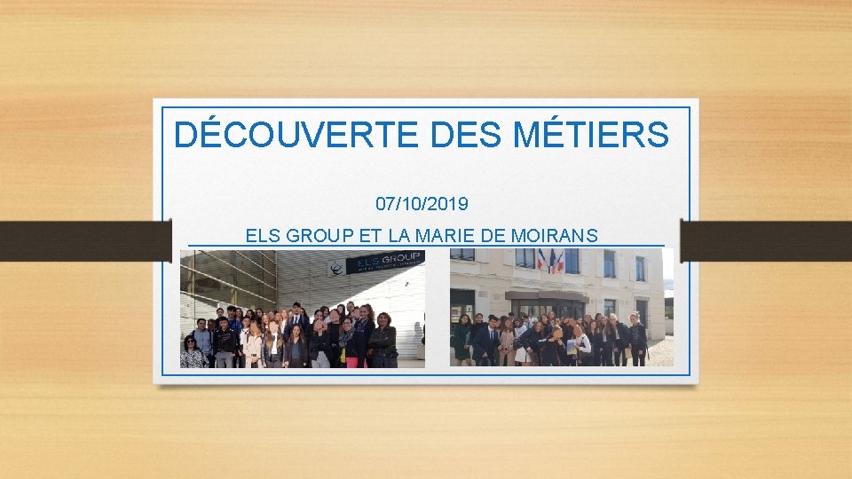 DÉCOUVERTE DES MÉTIERS 07/10/2019 ELS GROUP ET LA MARIE DE MOIRANS 