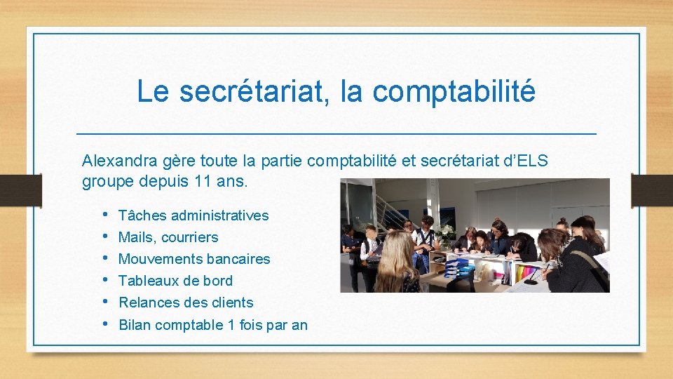 Le secrétariat, la comptabilité Alexandra gère toute la partie comptabilité et secrétariat d’ELS groupe