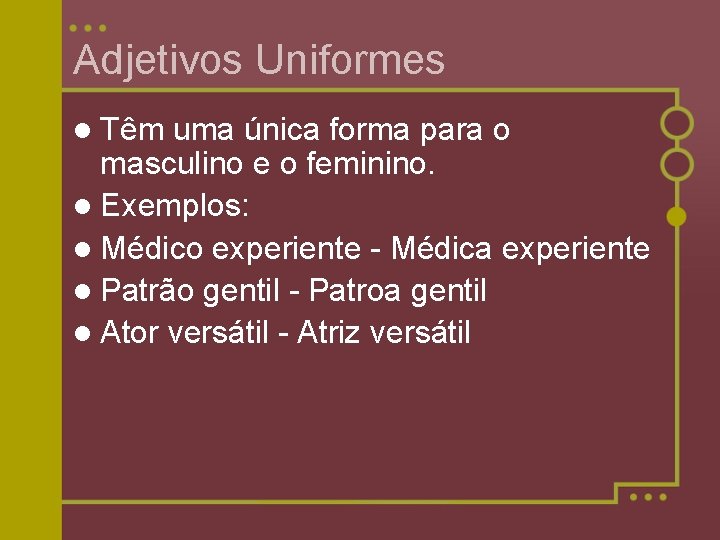 Adjetivos Uniformes l Têm uma única forma para o masculino e o feminino. l