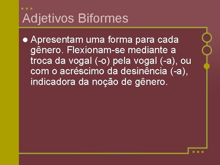 Adjetivos Biformes l Apresentam uma forma para cada gênero. Flexionam-se mediante a troca da