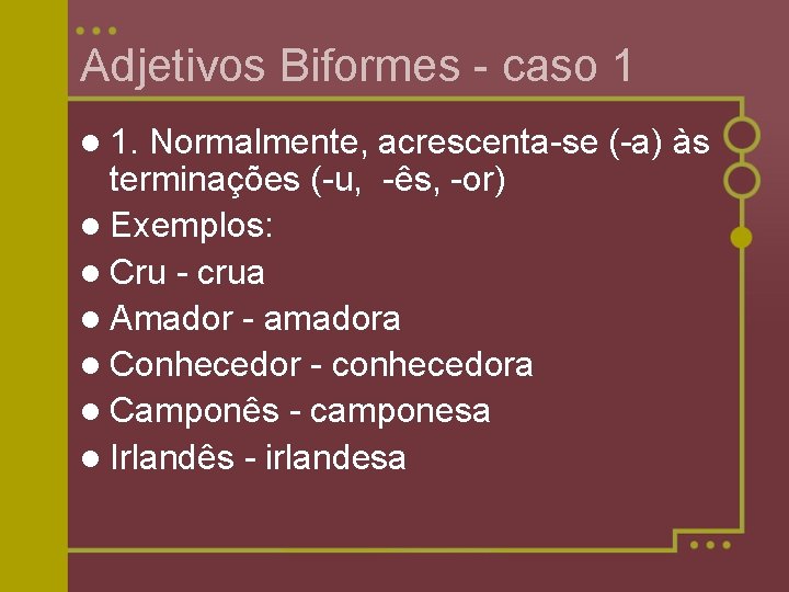 Adjetivos Biformes - caso 1 l 1. Normalmente, acrescenta-se (-a) às terminações (-u, -ês,