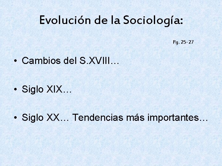 Evolución de la Sociología: Pg. 25 -27 • Cambios del S. XVIII… • Siglo