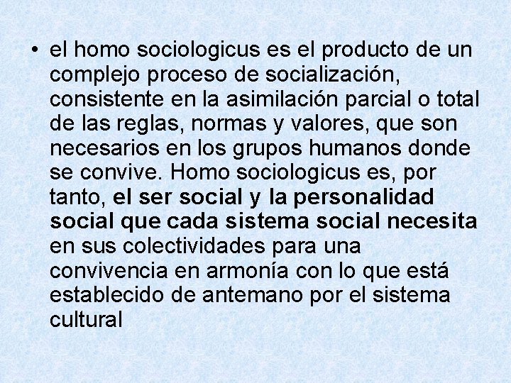  • el homo sociologicus es el producto de un complejo proceso de socialización,