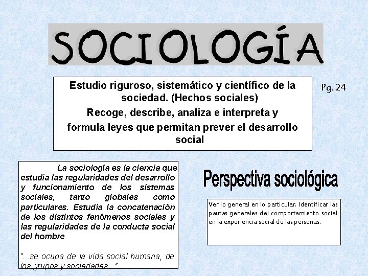 Estudio riguroso, sistemático y científico de la sociedad. (Hechos sociales) Recoge, describe, analiza e