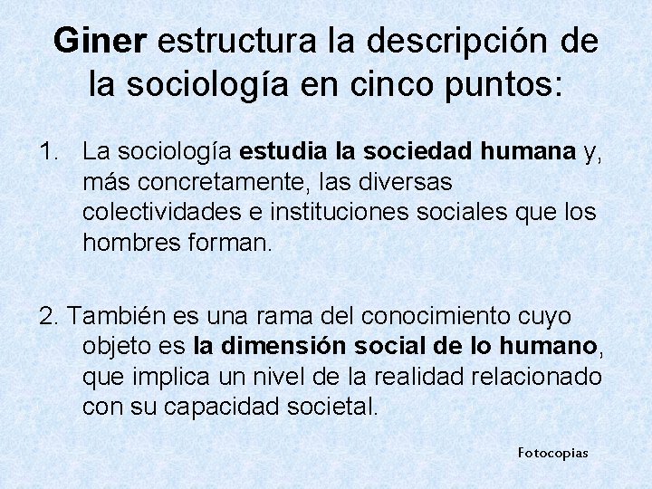 Giner estructura la descripción de la sociología en cinco puntos: 1. La sociología estudia